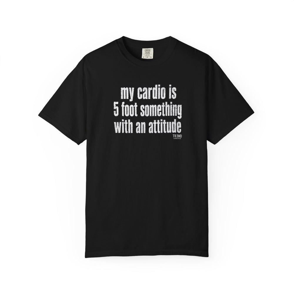Funny Workout T‑Shirt — "My Cardio Is 5 Foot Something With An Attitude"